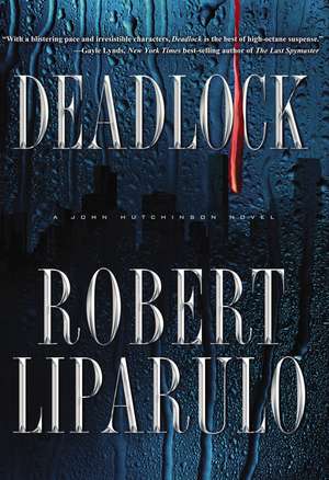 Deadlock: A John Hutchinson Novel de Robert Liparulo