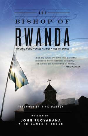 The Bishop of Rwanda: Finding Forgiveness Amidst a Pile of Bones de John Rucyahana