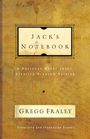 Jack's Notebook: A business novel about creative problem solving de Gregg Fraley