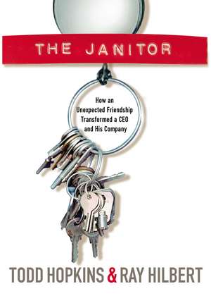 The Janitor: How an Unexpected Friendship Transformed a CEO and His Company de Todd Hopkins