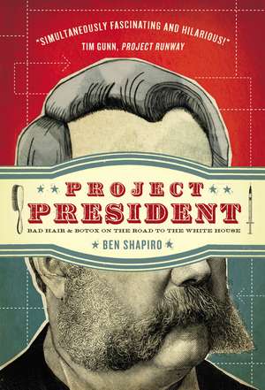 Project President: Bad Hair and Botox on the Road to the White House de Ben Shapiro