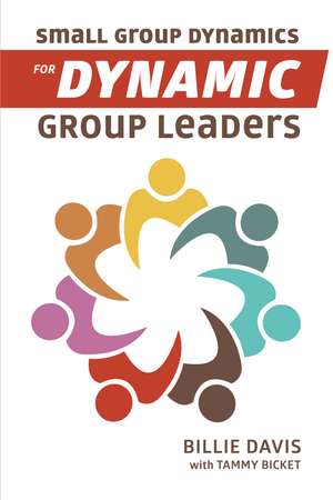 Small Group Dynamics for Dynamic Group Leaders de Billie Davis