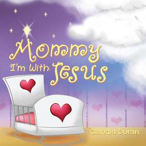 Mommy, I'm with Jesus de Claudia Duran