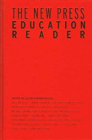 The New Press Education Reader: Leading Educators Speak Out de Ellen Gordon Reeves