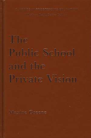 The Public School and the Private Vision: A Search for America in Education and Literature de Maxine Greene