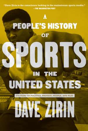 A People's History Of Sports In The United States: 250 Years of Politics, Protest, the People, the Play de Dave Zirin