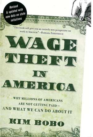 Wage Theft America: Why Millions of Working Americans Are Not Getting paid - and What We Can Do About It de Kim Bobo