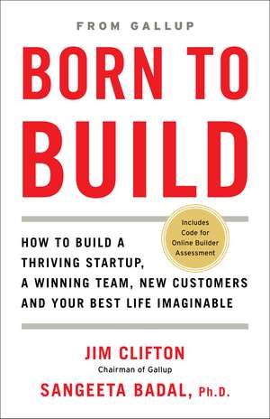 Born to Build: How to Build a Thriving Startup, a Winning Team, New Customers and Your Best Life Imaginable de Jim Clifton