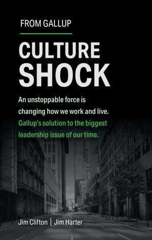 Culture Shock – An unstoppable force has changed how we work and live. Gallup′s solution to the biggest leadership issue of our time. de Jim Clifton