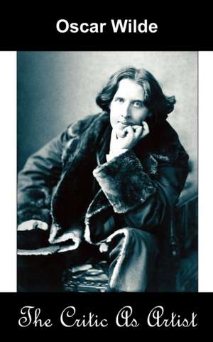 The Critic as Artist (Upon the Importance of Doing Nothing and Discussing Everything) de Oscar Wilde