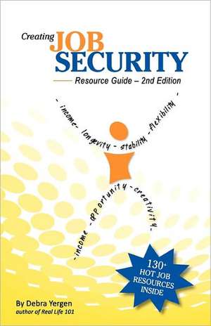 Creating Job Security. Resource Guide. 2nd Edition de Debra Yergen