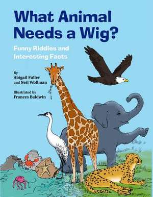 What Animal Needs a Wig?: Funny Riddles and Interesting Facts de Neil Wollman