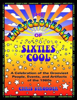 The Encyclopedia Of Sixties Cool: A Celebration of the Grooviest People, Events and Artifacts of the 1960s de Chris Strodder