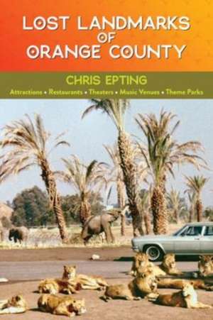 Lost Landmarks of Orange County de Chris Epting