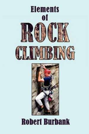 Elements or Rock Climbing de Robert Burbank