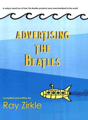 Advertising the Beatles (HC) de Ray Zirkle