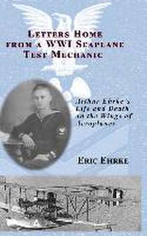 Letters Home from a WWI Seaplane Test Mechanic (HC) de Eric Ehrke