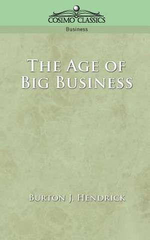 The Age of Big Business de Burton J. Hendrick