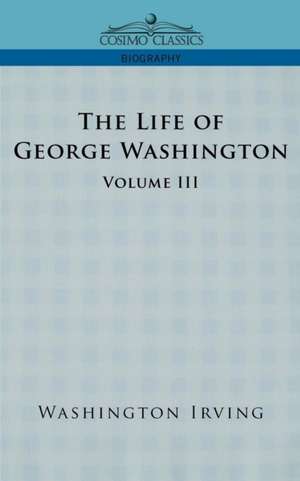 The Life of George Washington - Volume III de Washington Irving