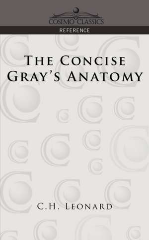 The Concise Gray's Anatomy de C. H. Leonard