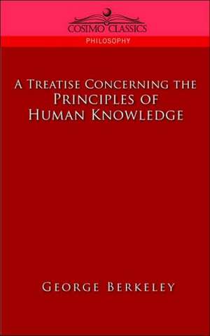 A Treatise Concerning the Principles of Human Knowledge de George Berkeley