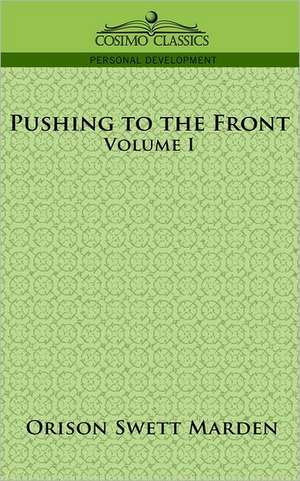 Pushing to the Front, Volume I de Orison Swett Marden