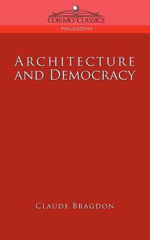 Architecture and Democracy de Claude Fayette Bragdon