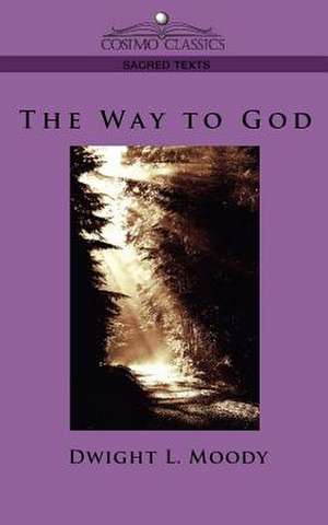 The Way to God de Dwight Lyman Moody