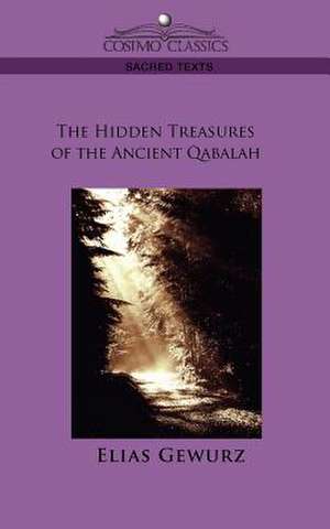 The Hidden Treasures of the Ancient Qabalah de ELIAS GEWURZ