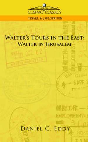 Walter's Tours in the East de Daniel Clarke Eddy