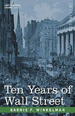 Ten Years of Wall Street de Barnie F. Winkelman