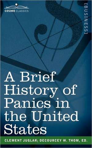 A Brief History of Panics in the United States de Clement Juglar