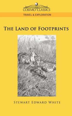 The Land of Footprints de Stewart Edward White