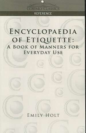 Encyclopaedia of Etiquette de Emily Holt