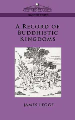 A Record of Buddhistic Kingdoms de James Legge