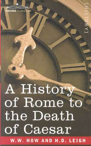 A History of Rome to the Death of Caesar de W. W. How