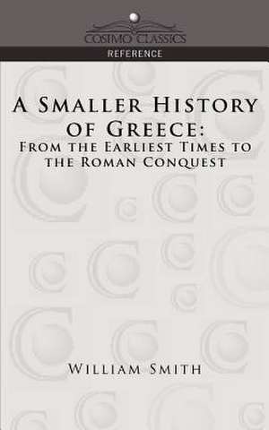 A Smaller History of Greece de William Smith