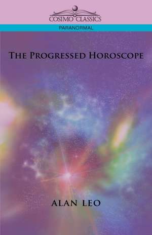 The Progressed Horoscope de Alan Leo