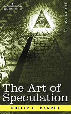 The Art of Speculation de Philip L. Carret