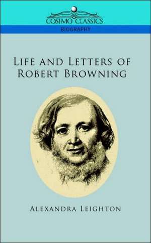 Life and Letters of Robert Browning de Alexandra Leighton