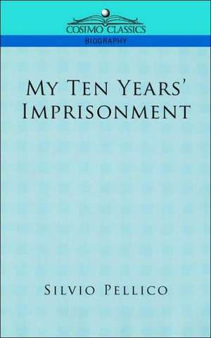 My Ten Years' Imprisonment de Silvio Pellico