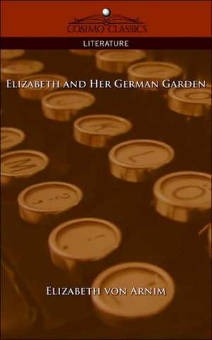 Elizabeth and Her German Garden de Elizabeth Arnim