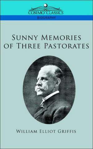 Sunny Memories of Three Pastorates de William Elliot Grifffis