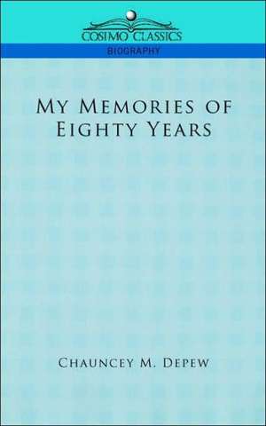 My Memories of Eighty Years de Chauncey Mitchell DePew