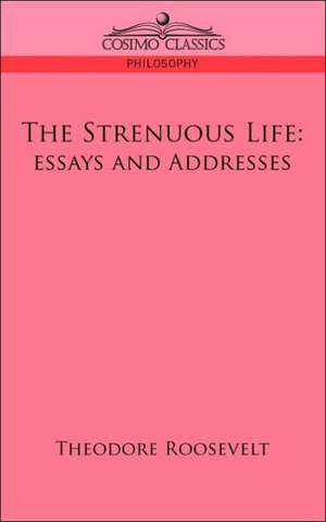 The Strenuous Life de Theodore IV Roosevelt