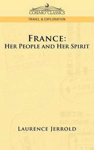 France: Her People and Her Spirit de Laurence Jerrold