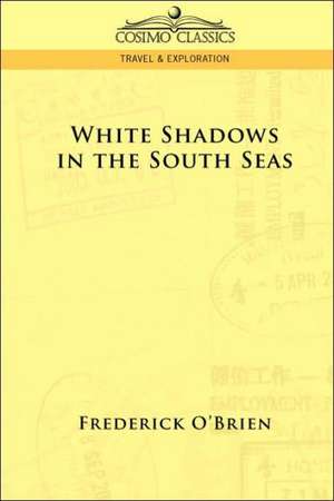 White Shadows in the South Seas de Frederick O'Brien