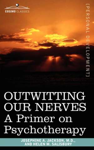 Outwitting Our Nerves: A Primer on Psychotherapy de M. D. Josephine Jackson