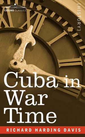 Cuba in War Time de Richard Harding David