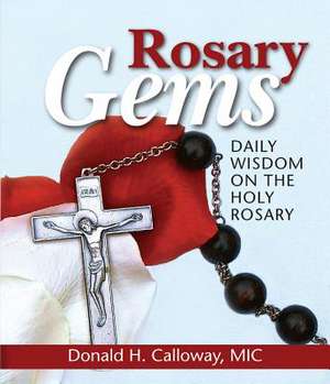 Rosary Gems: Daily Wisdom on the Holy Rosary de Donald H. Calloway